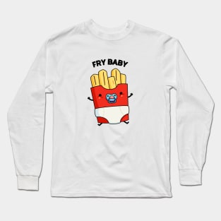 Fry Baby Funny Food Pun Long Sleeve T-Shirt